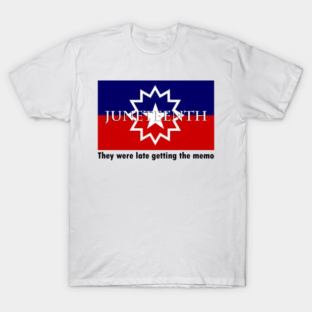 They were late getting the memo juneteenth meme t-shirt T-Shirt by atadrawing